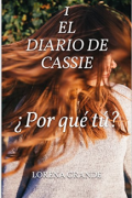 El diario de Cassie 1. ¿Por qué tú?